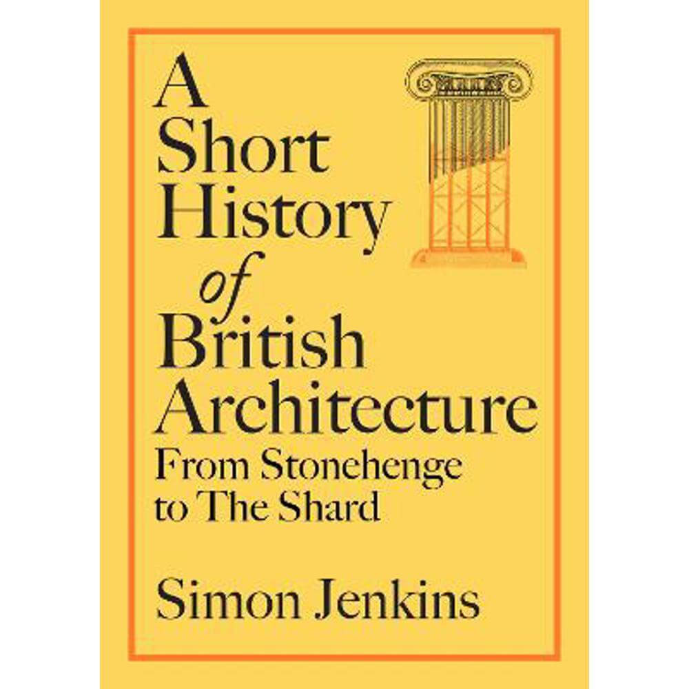 A Short History of British Architecture: From Stonehenge to the Shard (Hardback) - Simon Jenkins